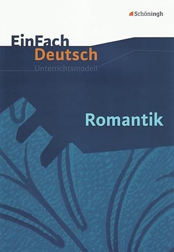 EinFach Deutsch Unterrichtsmodelle: Romantik: Gymnasiale Oberstufe von Westermann Bildungsmedien Verlag GmbH